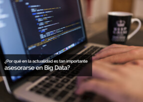 ¿Por qué en la actualidad es tan importante asesorarse en Big Data? ¿Por qué en la actualidad es tan importante asesorarse en Big Data?